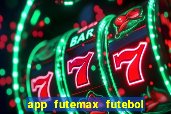 app futemax futebol ao vivo